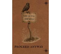 Proceed Anyway: Blackbird Lined Notebook with Sarcastic Quotes for Reflection, Journaling, Notes, and Everyday Writing: For Changed Plans, Crooked Roads, and Moving Forward Without a Map