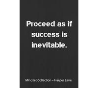Proceed As If Success Is Inevitable - A Classic Lined Notebook: A Minimalist Journal for Writing, Reflection, and Everyday Inspiration
