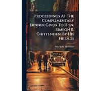 Proceedings At The Complimentary Dinner Given To Hon. Simeon B. Chittenden, By His Friends