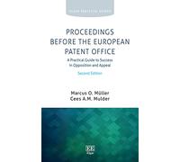 Proceedings Before the European Patent Office: A Practical Guide to Success in Opposition and Appeal, Second Edition (Elgar Practical Guides)