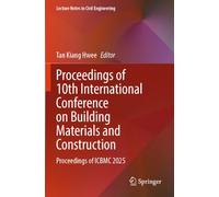 Proceedings of 10th International Conference on Building Materials and Construction: Proceedings of ICBMC 2025 (Lecture Notes in Civil Engineering)