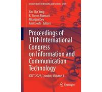 Proceedings of 11th International Congress on Information and Communication Technology: ICICT 2026, London, Volume 3 (Lecture Notes in Networks and Systems, 2109)