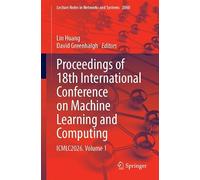 Proceedings of 18th International Conference on Machine Learning and Computing: ICMLC2026. Volume 1 (Lecture Notes in Networks and Systems, 2060)