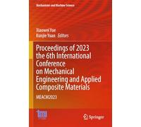 Proceedings of 2023 the 6th International Conference on Mechanical Engineering and Applied Composite Materials: MEACM2023: 156 (Mechanisms and Machine Science, 156)