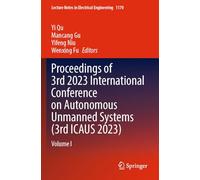 Proceedings of 3rd 2023 International Conference on Autonomous Unmanned Systems (3rd ICAUS 2023): Volume I: 1170 (Lecture Notes in Electrical Engineering, 1170)