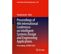 Proceedings of 4th International Conference on Intelligent Systems Design and Engineering Applications: Proceedings of ISDEA 2025 (Lecture Notes in Electrical Engineering, 1478)