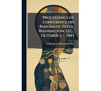 Proceedings of Conference on Rheumatic Fever, Washington, D.C., October 5-7, 1943
