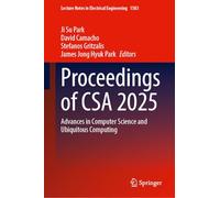 Proceedings of CSA 2025: Advances in Computer Science and Ubiquitous Computing (Lecture Notes in Electrical Engineering, 1583)