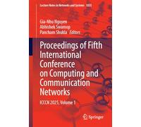 Proceedings of Fifth International Conference on Computing and Communication Networks: ICCCN 2025, Volume 1 (Lecture Notes in Networks and Systems, 1835)