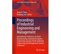 Proceedings of Industrial Engineering and Management : International Conference on Smart Manufacturing, Industrial & Logistics Engineering and Asia-Pacific Industrial Engineering and Management System