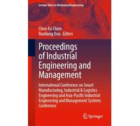 Proceedings of Industrial Engineering and Management: International Conference on Smart Manufacturing, Industrial & Logistics Engineering and ... (Lecture Notes in Mechanical Engineering)