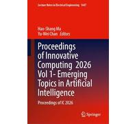 Proceedings of Innovative Computing 2026 Vol 1- Emerging Topics in Artificial Intelligence: Proceedings of IC 2026 (Lecture Notes in Electrical Engineering, 1647)