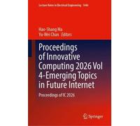 Proceedings of Innovative Computing 2026 Vol 4-Emerging Topics in Future Internet: Proceedings of IC 2026 (Lecture Notes in Electrical Engineering, 1646)