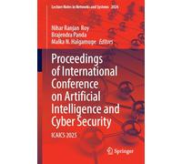 Proceedings of International Conference on Artificial Intelligence and Cyber Security: ICAICS 2025: 2024 (Lecture Notes in Networks and Systems, 2024)