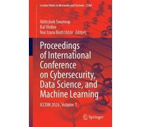 Proceedings of International Conference on Cybersecurity, Data Science, and Machine Learning: ICCDM 2026, Volume 1 (Lecture Notes in Networks and Systems, 2168)