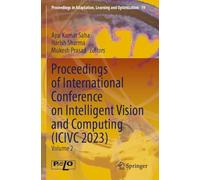 Proceedings of International Conference on Intelligent Vision and Computing (ICIVC 2023): Volume 2 (Proceedings in Adaptation, Learning and Optimization, 19)