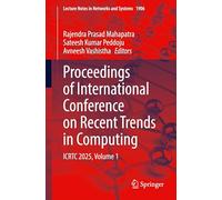 Proceedings of International Conference on Recent Trends in Computing: ICRTC 2025, Volume 1 (Lecture Notes in Networks and Systems, 1906)