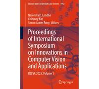 Proceedings of International Symposium on Innovations in Computer Vision and Applications: ISICVA 2025, Volume 1 (Lecture Notes in Networks and Systems, 1992)
