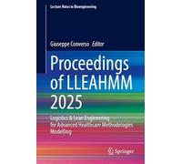 Proceedings of LLEAHMM 2025: Logistics & Lean Engineering for Advanced Healthcare Methodologies Modelling (Lecture Notes in Bioengineering)