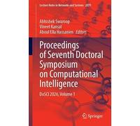 Proceedings of Seventh Doctoral Symposium on Computational Intelligence: DoSCI 2026, Volume 1 (Lecture Notes in Networks and Systems, 2079)