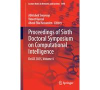 Proceedings of Sixth Doctoral Symposium on Computational Intelligence: DoSCI 2025, Volume 4: 1498 (Lecture Notes in Networks and Systems, 1498)