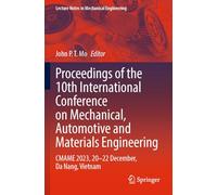Proceedings of the 10th International Conference on Mechanical, Automotive and Materials Engineering: CMAME 2023, 20-22 December, Da Nang, Vietnam (Lecture Notes in Mechanical Engineering)