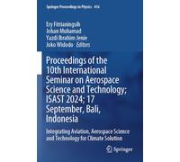 Proceedings of the 10th International Seminar on Aerospace Science and Technology; ISAST 2024; 17 September, Bali, Indonesia: Integrating Aviation, ... (Springer Proceedings in Physics, 416)