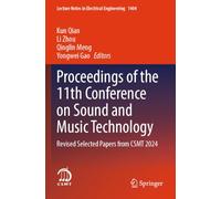Proceedings of the 11th Conference on Sound and Music Technology: Revised Selected Papers from CSMT 2024 (Lecture Notes in Electrical Engineering, 1404)