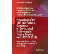 Proceedings of the 13th International Conference on Geotechnical Engineering in Tropical Regions (GEOTROPIKA 2024): Disaster Resiliency for Future ... 639 (Lecture Notes in Civil Engineering, 639)