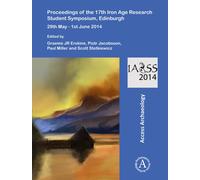 Proceedings of the 17th Iron Age Research Student Symposium, Edinburgh : 29th May - 1st June 2014