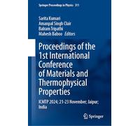 Proceedings of the 1st International Conference on Materials and Thermophysical Properties: ICMTP-2024, 21-23 November, Jaipur, India: 311 (Springer Proceedings in Physics, 311)