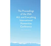 Proceedings of the 25th ALL and Everything International Humanities Conference, 2020: [published after 25 years of studying the literature of Gurdjieff and meeting yearly to exchange understanding]