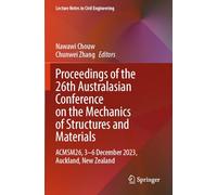 Proceedings of the 26th Australasian Conference on the Mechanics of Structures and Materials: ACMSM26, 3-6 December 2023, Auckland, New Zealand (Lecture Notes in Civil Engineering, 513)