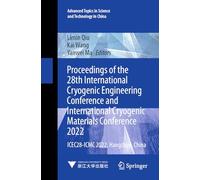 Proceedings of the 28th International Cryogenic Engineering Conference and International Cryogenic Materials Conference 2022: ICEC28-ICMC 2022, ... in Science and Technology in China, 70)