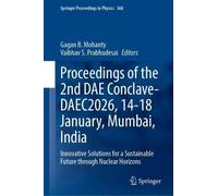 Proceedings of the 2nd DAE Conclave- DAEC2026, 14-18 January, Mumbai, India: Innovative Solutions for a Sustainable Future through Nuclear Horizons (Springer Proceedings in Physics, 368)