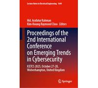 Proceedings of the 2nd International Conference on Emerging Trends in Cybersecurity: ICETCS 2025, October 27-28, Wolverhampton, United Kingdom (Lecture Notes in Electrical Engineering, 1649)