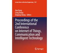 Proceedings of the 2nd International Conference on Internet of Things, Communication and Intelligent Technology: 1197 (Lecture Notes in Electrical Engineering, 1197)