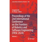 Proceedings of the 2nd International Conference on the Frontiers of Robotics and Software Engineering (FRSE 2024): Volume 2 (Lecture Notes in Networks and Systems)