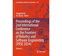 Proceedings of the 2nd International Conference on the Frontiers of Robotics and Software Engineering (FRSE 2024): Volume 1 (Lecture Notes in Networks and Systems, 1271)