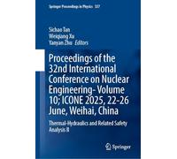 Proceedings of the 32nd International Conference on Nuclear Engineering- Volume 10; ICONE 2025, 22-26 June, Weihai, China: Thermal-Hydraulics and ... II: 9 (Springer Proceedings in Physics, 337)