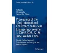 Proceedings of the 32nd International Conference on Nuclear Engineering-Volume 3; ICONE 2025, 22-26 June, Weihai, China : Nuclear Fuel and Materials, Transportation and Fuel Cycle, and Reactor Physics