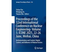 Proceedings of the 32nd International Conference on Nuclear Engineering- Volume 5; ICONE 2025, 22-26 June, Weihai, China: Instrumentation and Control, ... Control, and Influence of Human Factors