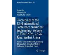 Proceedings of the 32nd International Conference on Nuclear Engineering- Volume 8; ICONE 2025, 22-26 June, Weihai, China: Nuclear Codes & Standards, ... Events (Springer Proceedings in Physics, 334)