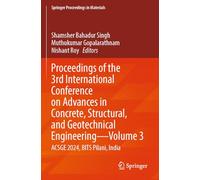 Proceedings of the 3rd International Conference on Advances in Concrete, Structural, and Geotechnical Engineering-Volume 3: ACSGE 2024, BITS Pilani, India (Springer Proceedings in Materials, 31)