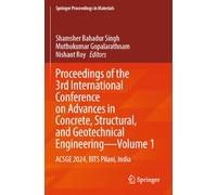 Proceedings of the 3rd International Conference on Advances in Concrete, Structural, and Geotechnical Engineering-Volume 1: ACSGE 2024, BITS Pilani, India (Springer Proceedings in Materials, 29)