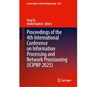 Proceedings of the 4th International Conference on Information Processing and Network Provisioning (ICIPNP 2025) (Lecture Notes in Electrical Engineering, 1632)