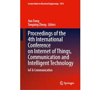 Proceedings of the 4th International Conference on Internet of Things, Communication and Intelligent Technology: IoT & Communication (Lecture Notes in Electrical Engineering, 1554)