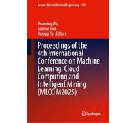 Proceedings of the 4th International Conference on Machine Learning, Cloud Computing and Intelligent Mining (MLCCIM2025) (Lecture Notes in Electrical Engineering, 1515)