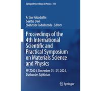 Proceedings of the 4th International Scientific and Practical Symposium on Materials Science and Physics: MST2024, December 23-25, 2024, Dushanbe, Tajikistan (Springer Proceedings in Physics, 318)