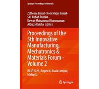 Proceedings of the 5th Innovative Manufacturing, Mechatronics & Materials Forum - Volume 2: iM3F 2025, August 6, Kuala Lumpur, Malaysia (Springer Proceedings in Materials, 116)